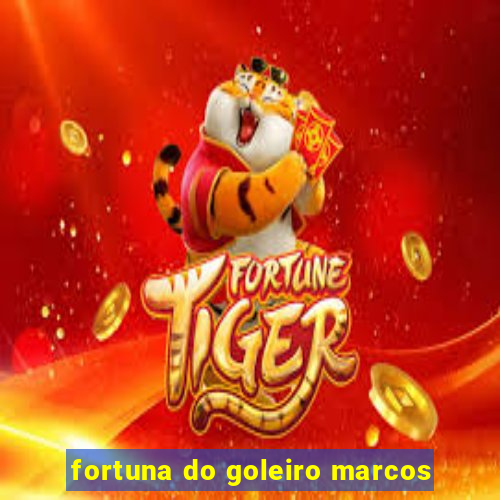 fortuna do goleiro marcos